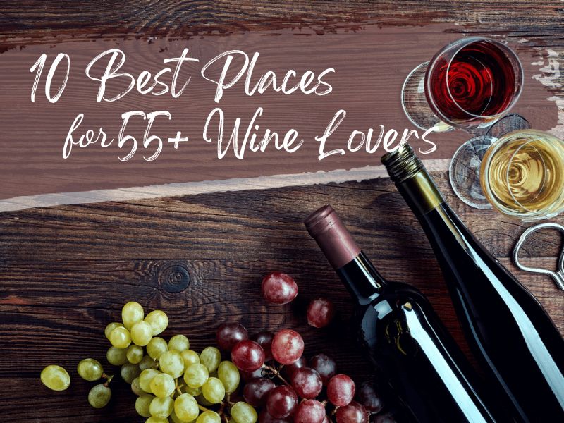 10 Best Places for 55+ Wine Lovers