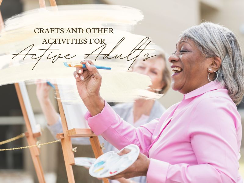 Crafts and Other Activities for Active Adults