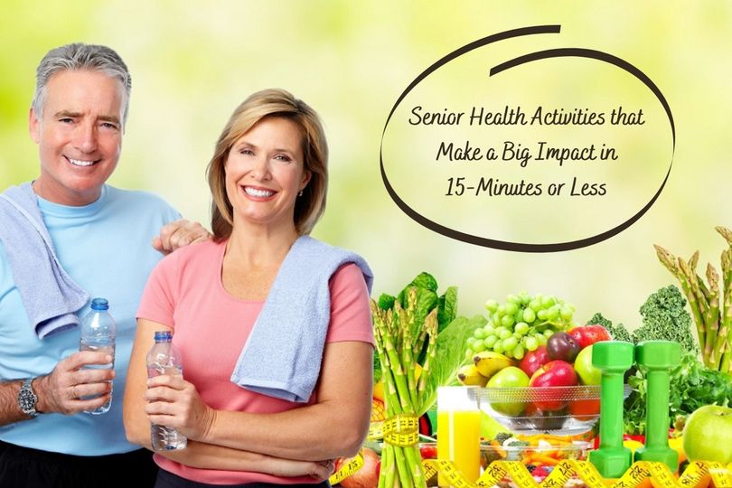 Senior Health Activities that Make a Big Impact in 15-Minutes or Less