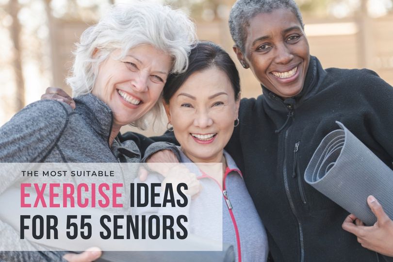 The Most Suitable Exercise Ideas for 55+ Seniors