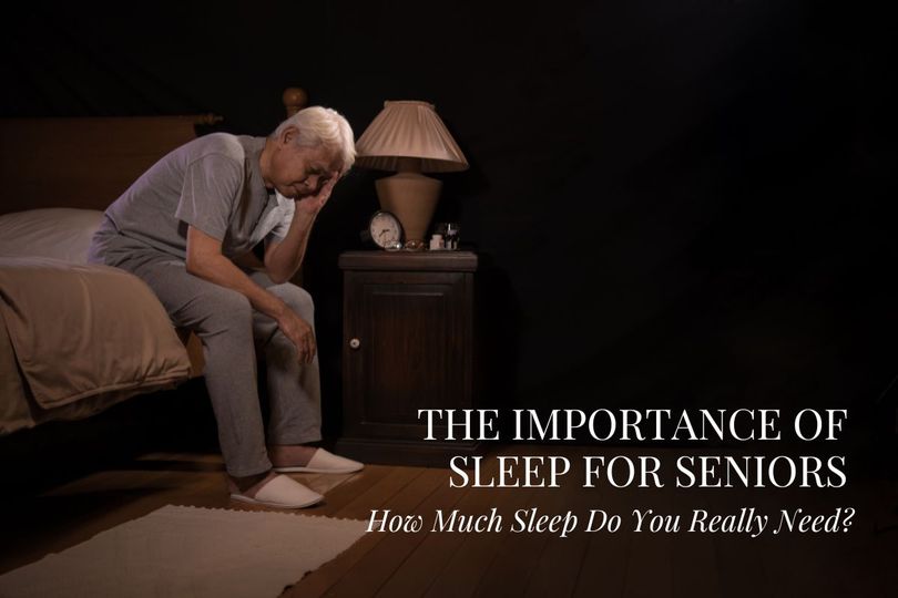 The Importance of Sleep for Seniors How Much Sleep Do You Really Need