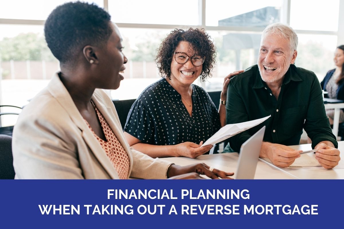 Financial Planning When Taking Out a Reverse Mortgage